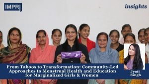 From Taboos to Transformation: Community-Led Approaches to Menstrual Health and Education for Marginalized Girls & Women