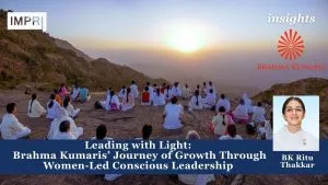 Leading with Light: Brahma Kumaris’ Journey of Growth Through Women-Led Conscious Leadership