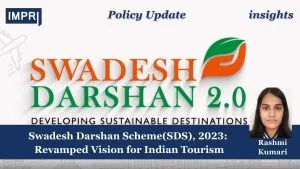 Swadesh Darshan Scheme(SDS), 2023: Revamped Vision for Indian Tourism