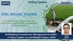 Rethinking Groundwater Management in India: A Policy Update on Atal Bhujal Yojana, 2020