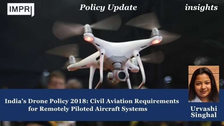 India’s Drone Policy 2018: Civil Aviation Requirements for Remotely Piloted Aircraft Systems 2 India’s Drone Policy 2018: Civil Aviation Requirements for Remotely Piloted Aircraft Systems