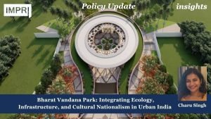Bharat Vandana Park: Integrating Ecology, Infrastructure, and Cultural Nationalism in Urban India