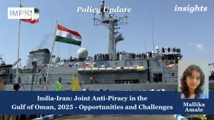 India-Iran: Joint Anti-Piracy in the Gulf of Oman - Opportunities and Challenges (2025)