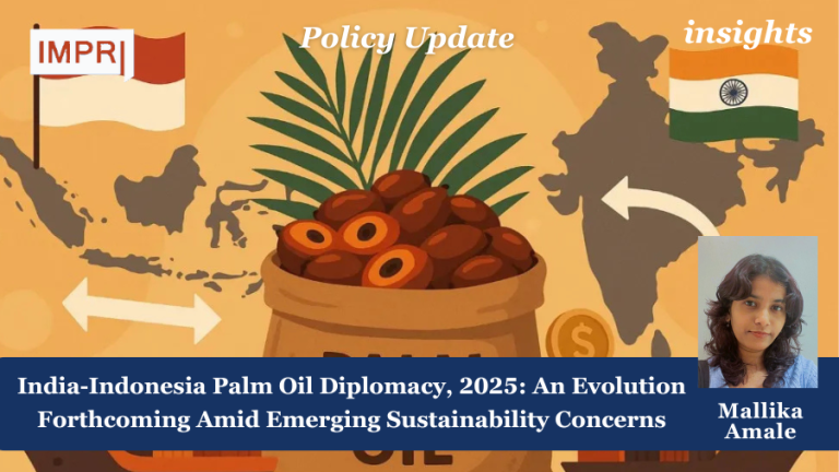 India-Indonesia Palm Oil Diplomacy, 2025: An Evolution Forthcoming Amid Emerging Sustainability Concerns