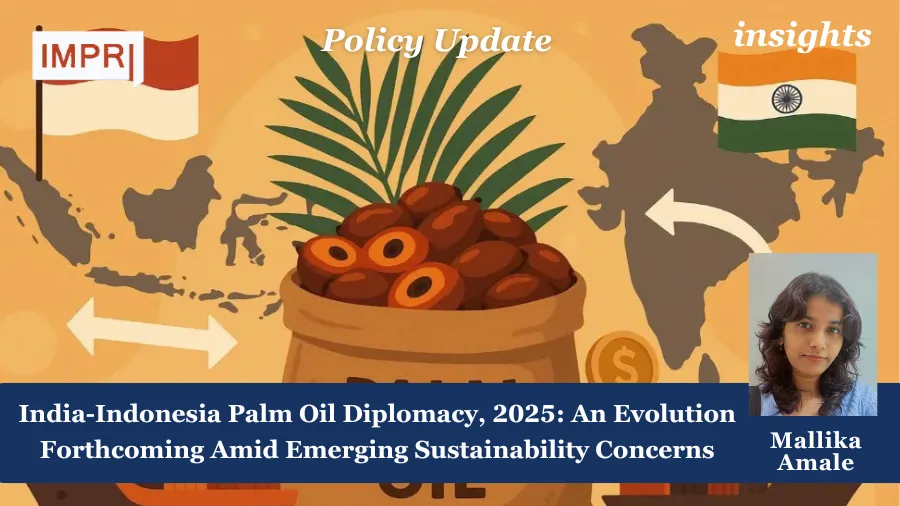 India-Indonesia Palm Oil Diplomacy, 2025: An Evolution Forthcoming Amid Emerging Sustainability Concerns 1 India-Indonesia Palm Oil Diplomacy, 2025: An Evolution Forthcoming Amid Emerging Sustainability Concerns