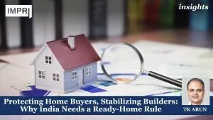 Protecting Home Buyers, Stabilizing Builders: Why India Needs a Ready-Home Rule
