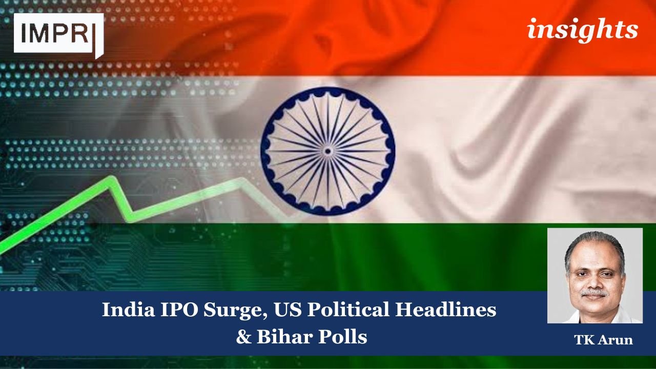 Center for the Study of Finance and Economics (CSFE) 10 India IPO Surge, US Political Headlines & Bihar Polls